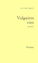 Couverture du livre « Vulgaires vies » de Beck Beatrix aux éditions Grasset