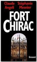 Couverture du livre « Fort Chirac » de Claude Angeli et Stephanie Mesnier aux éditions Grasset Et Fasquelle