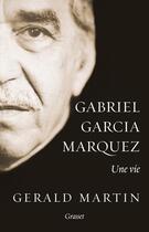 Couverture du livre « Gabriel García Marquez ; une vie » de Gerald Martin aux éditions Grasset Et Fasquelle
