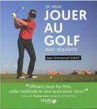 Couverture du livre « Je veux jouer au golf avec régularité » de Jean-Emmanuel Elbaz aux éditions Solar