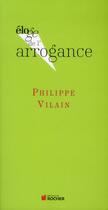 Couverture du livre « ELOGE DE : l'arrogance » de Philippe Vilain aux éditions Rocher