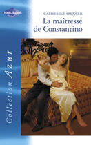 Couverture du livre « La Maitresse De Constantino » de Catherine Spencer aux éditions Harlequin