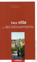 Couverture du livre « Faire ville avec lotissements » de Ariella Masboungi aux éditions Le Moniteur