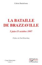 Couverture du livre « La bataille de Brazzaville ; 5 juin-15 octobre 1997 » de Calixte Baniafouna aux éditions Editions L'harmattan