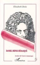 Couverture du livre « Daniel defoe demasque - lecture de l' uvre romanesque » de Detis Elisabeth aux éditions Editions L'harmattan