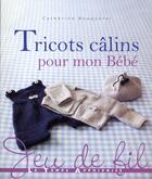 Couverture du livre « Tricots calins pour mon bébé » de Catherine Bouquerel aux éditions Le Temps Apprivoise