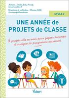 Couverture du livre « Une année de projets de classe cycle 3 : 5 projets clés en main pour gagner du temps et couvrir le programme autrement » de Emilie Joly Strady aux éditions Vuibert