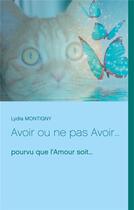 Couverture du livre « Avoir ou ne pas avoir... : pourvu que l'amour soit... » de Lydia Montigny aux éditions Books On Demand