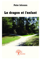 Couverture du livre « Le dragon et l'enfant » de Johnson Peter aux éditions Editions Edilivre