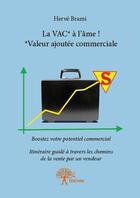 Couverture du livre « La vac* a l'ame ! *valeur ajoutee commerciale - boostez votre potentiel commercial / itineraire guid » de Brami Herve aux éditions Edilivre