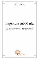 Couverture du livre « Imperium sub Maria ; une aventure de James Bond » de W. O'Bates aux éditions Edilivre