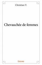 Couverture du livre « Chevauchée de femmes » de Christian V. aux éditions Edilivre