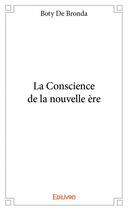 Couverture du livre « La conscience de la nouvelle ère » de Boty De Bronda aux éditions Edilivre