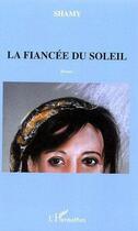 Couverture du livre « La fiancee du soleil - roman » de Shamy Chemini aux éditions Editions L'harmattan