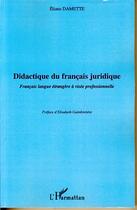 Couverture du livre « Didactique du français juridique ; francais langue étrangère à visée professionnelle » de Eliane Damette aux éditions Editions L'harmattan