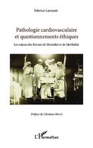 Couverture du livre « Pathologie cardiovasculaire et questionnements éthiques ; les enjeux des revues de mortalité et de morbidité » de Fabrice Larrazet aux éditions Editions L'harmattan