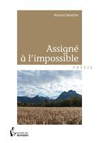 Couverture du livre « Assigné à l'impossible » de Richard Delottier aux éditions Societe Des Ecrivains