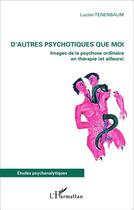 Couverture du livre « D'autres psychotiques que moi ; images de la psychose ordinaire en thérapie et ailleurs » de Lucien Tenenbaum aux éditions L'harmattan
