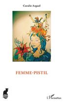 Couverture du livre « Femme-pistil » de Arguel Coralie aux éditions L'harmattan