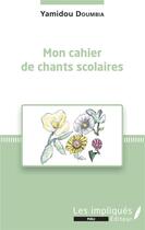 Couverture du livre « Mon cahier de chants scolaires » de Yamidou Doumbia aux éditions Les Impliques