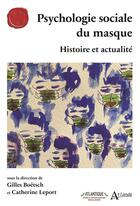 Couverture du livre « Psychologie sociale du masque : histoire et actualité » de Gilles Boetsch et Didier Lepelletier et Catherine Leport aux éditions Atlande Editions