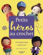 Couverture du livre « Petits héros au crochet : 20 amigurumis inspirants » de Orsi Farkasvolgyi aux éditions Leduc Creatif