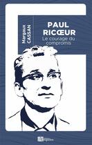 Couverture du livre « Paul Ricoeur : le courage du compromis » de Margaux Cassan aux éditions Ampelos