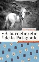 Couverture du livre « À la recherche de la Patagonie : sur la route jusqu'à Ushuai » de Marc Nouaux aux éditions Elytis