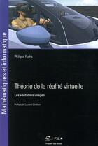 Couverture du livre « Théorie de la réalite virtuelle ; les véritables usages » de Philippe Fuchs aux éditions Presses De L'ecole Des Mines