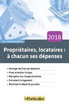 Couverture du livre « Propriétaires, locataires : à chacun ses dépenses (édition 2018) » de  aux éditions Le Particulier