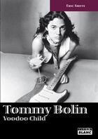 Couverture du livre « Tommy Bolin ; voodoo child » de Eric Smets aux éditions Le Camion Blanc