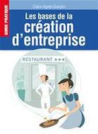 Couverture du livre « Les bases de la création d'entreprise » de Gueutin Claire-Agnes aux éditions Editions Asap