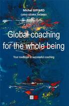 Couverture du livre « Global coaching for the whole being ; your roadbook to successful coaching » de Michel Giffard et Celine Geara Thomas aux éditions Va Press