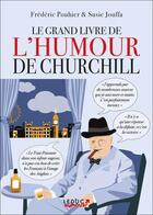 Couverture du livre « Le grand livre de l'humour de Churchill » de Frederic Pouhier et Susie Jouffa aux éditions Leduc Humour