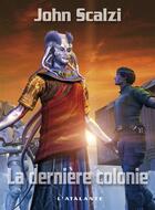 Couverture du livre « Le vieil homme et la guerre Tome 3 : la dernière colonie » de John Scalzi aux éditions L'atalante