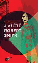 Couverture du livre « J'ai été Robert Smith » de Daniel Bourrion aux éditions Publie.net