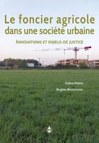 Couverture du livre « Le foncier agricole dans une société urbaine : innovations et enjeux de justice » de Coline Perrin et Brigitte Nougaredes aux éditions La Cardere