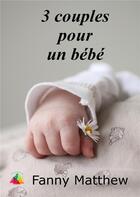 Couverture du livre « Trois couples pour un bébé » de Nathalie Mahouasse aux éditions Editions Du Venasque