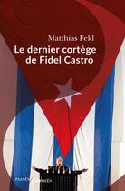 Couverture du livre « Le dernier cortège de Fidel Castro » de Matthias Fekl aux éditions Passes Composes