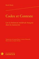 Couverture du livre « Codex et contexte : lire la littérature médiévale française dans les manuscrits » de Keith Busby aux éditions Classiques Garnier