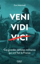 Couverture du livre « Veni, vidi, vici ; ces grandes défaites militaires qui ont fait la France » de Carl Aderhold aux éditions First