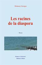 Couverture du livre « Les racines de la diaspora » de Georges Holassey aux éditions Homme Et Litterature