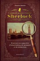 Couverture du livre « Comment penser comme Sherlock » de Daniel Smith aux éditions Marabout