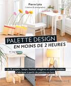 Couverture du livre « Palettes design en moins de 2 heures » de Pierre Lota aux éditions Marabout