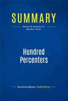 Couverture du livre « Summary : hundred percenters (review and analysis of Murphy's book) » de Businessnews Publish aux éditions Business Book Summaries