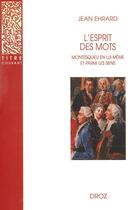 Couverture du livre « L'esprit des mots : Montesquieu en lui-même et parmi les siens » de Jean Ehrard aux éditions Droz