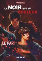 Couverture du livre « Le noir est ma couleur Tome 1 : le pari » de Olivier Gay aux éditions Rageot Editeur