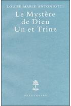 Couverture du livre « Le mystère de Dieu ; Un et Trine » de Louise-Marie Antoniotti aux éditions Beauchesne