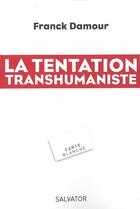 Couverture du livre « La tentation transhumaniste » de Franck Damour aux éditions Salvator