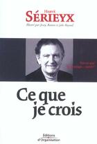 Couverture du livre « Ce que je crois (2e édition) » de Herve Serieyx aux éditions Organisation